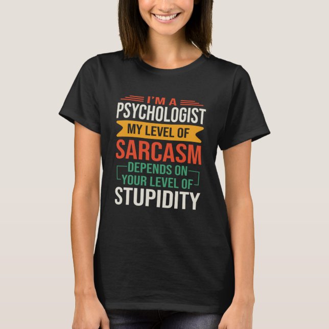 I m a Psychology  Sarcastic Saying Quote T-Shirt (Front)