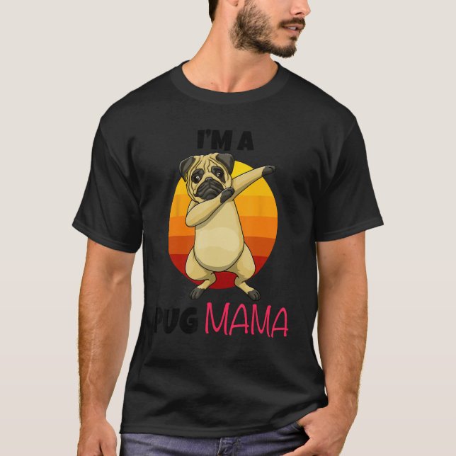 I m A Pug Mama Dab Pose Dogs Pets Parent Love  Paw T-Shirt (Front)