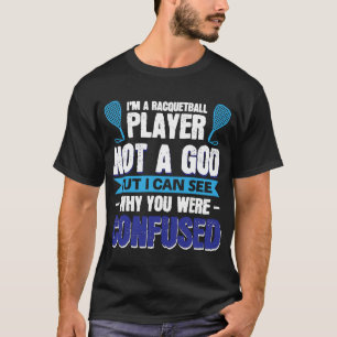 I´m A Racquetball Player Not A God T-Shirt