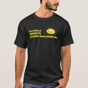 I m a Ray of Sarcastic Sunshine Every Single Day T-Shirt