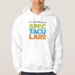 I’m a Real Man and I’m SPECTACULAR! Funny Saying Hoodie
