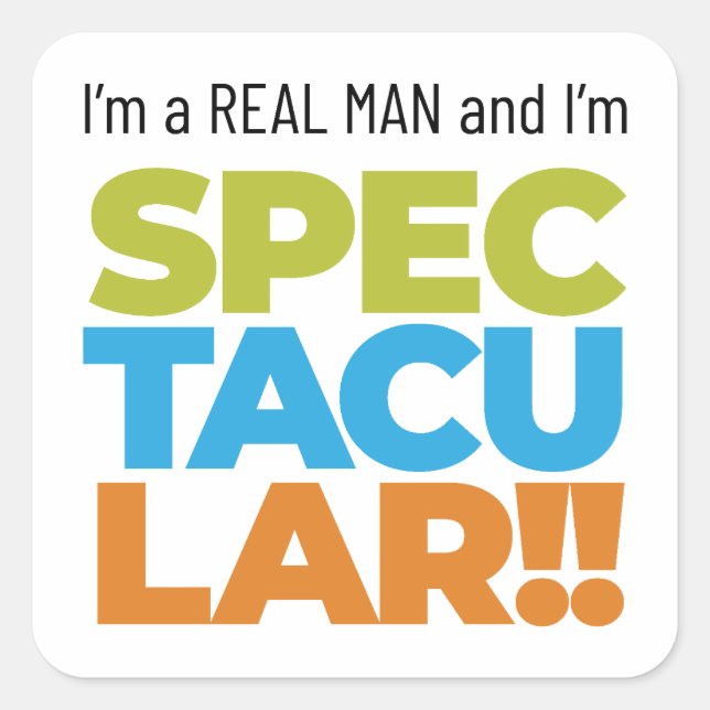 I’m a Real Man and I’m SPECTACULAR! Square Sticker (Front)