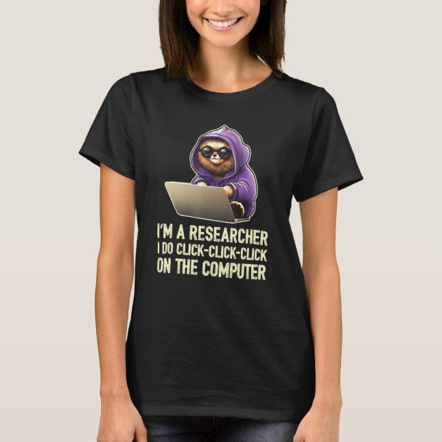 I m a Researcher I Do Click Click Click On The Com T-Shirt (Front)