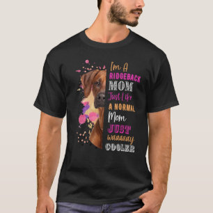I M A Ridgeback Mum Like A Normal Mum Rhodesian Fu T-Shirt
