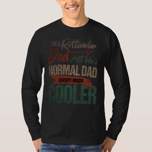 I M A Rottweiler Dad Just Like A Normal Dad Except T-Shirt (Front)