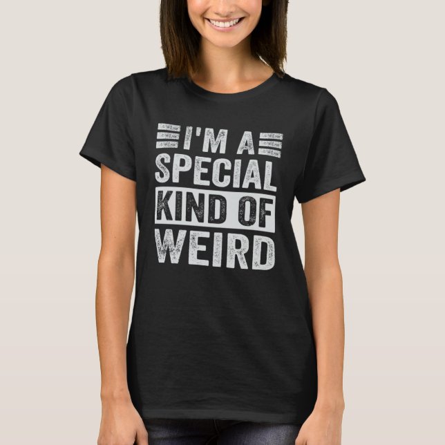 I m A Special Kind Of Weird T-Shirt (Front)