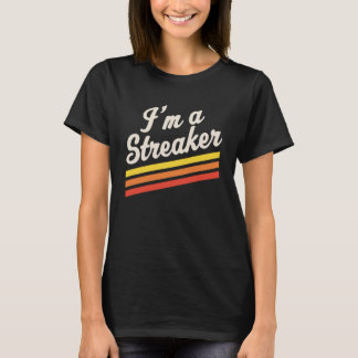 I m A Streaker Run Streak Running Streak Runner T-Shirt