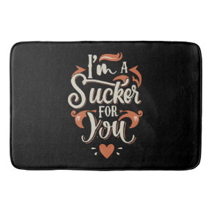 I m A Sucker For You Bath Mat