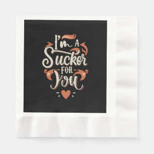 I m A Sucker For You Napkin