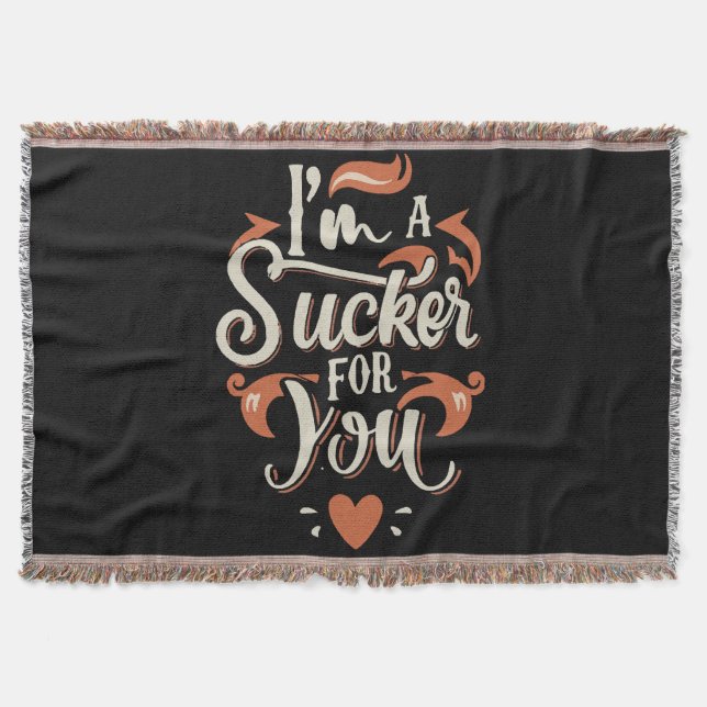 I m A Sucker For You Throw Blanket (Front)