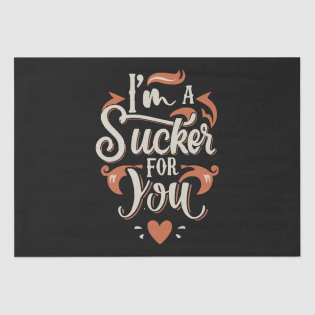 I m A Sucker For You Tissue Paper (Front)