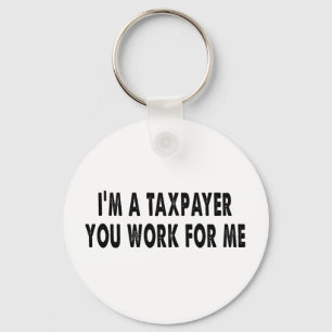 I’m A Taxpayer, You Work For Me Funny Tax Season T Key Ring