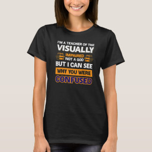 I´M A Teacher Of The Visually Impaired Not A God P T-Shirt