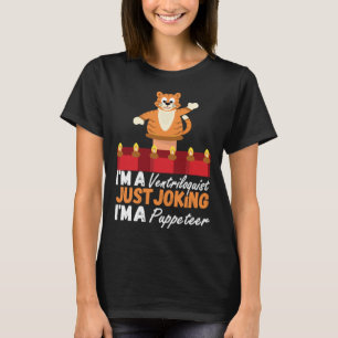 I M A Ventriloquist Just Joking I M A Puppeteer Pu T-Shirt