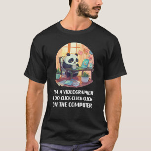 I m a Videographer I Do Click Click Click On The C T-Shirt