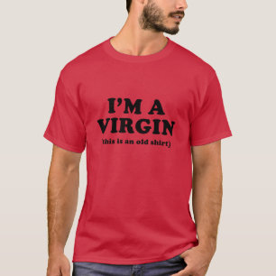 I’m A Virgin (This Is An Old Shirt) T-Shirt