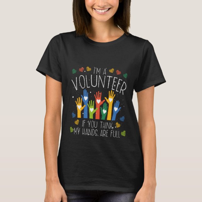 I´m A Volunteer If You Think My Hands Are Full Vol T-Shirt (Front)