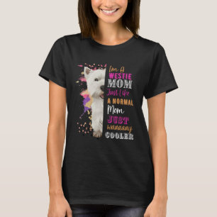 I m A Westie Mum LIke A Normal Mum Just Way Cooler T-Shirt