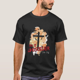 I m A Whosoever I Am Bible Verse John 3 16 Christi T-Shirt