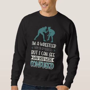 I´m A Wrestler Not A Goddess I Can See Why You Wer Sweatshirt