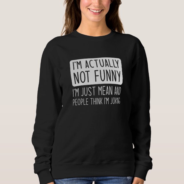 I’m Actually Not Funny Sweatshirt (Front)