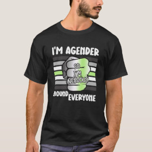 I m Agender So I m Nervous Around Everyone Agender T-Shirt