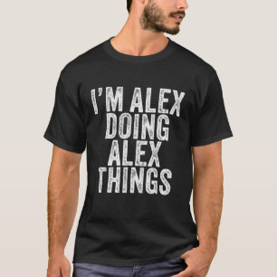 I m Alex Doing Alex Things Funny Alex Birthday Vin T-Shirt