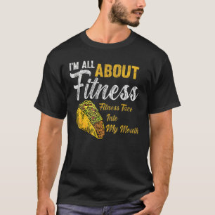I M All About Fitness Fitness Taco Into My Mouth F T-Shirt