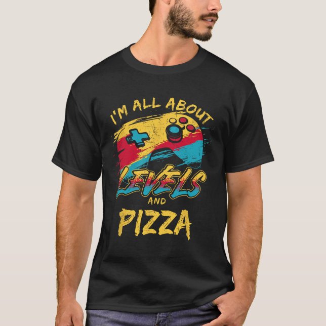 I’m All About Levels And Pizza Funny Gamer Food Hu T-Shirt (Front)