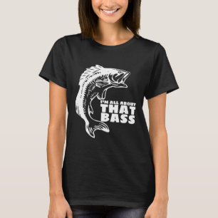 I M All About That Bass Fishing T-Shirt
