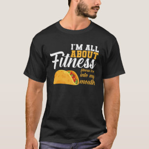 I m All Fitness Fitness Taco Into My Mouth Fitness T-Shirt