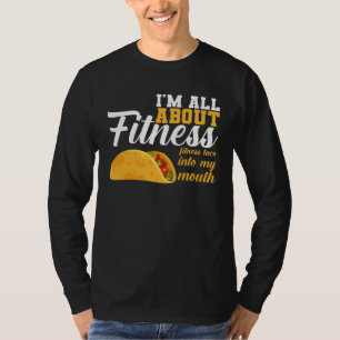 I m All Fitness Fitness Taco Into My Mouth Fitness T-Shirt