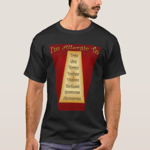 I’m Allergic To ~ Dorks ~ Idiots ~ Morons ~ Etc. T-Shirt