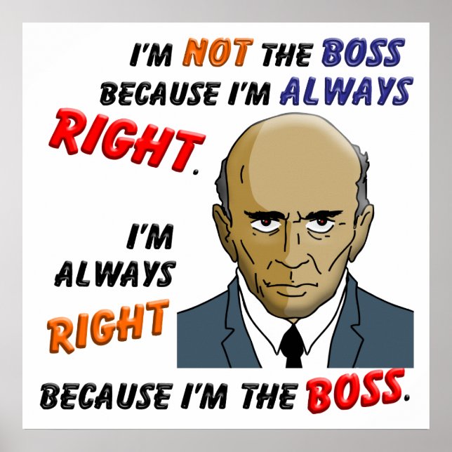 I’m Always Right Because I’m the Boss Poster (Front)