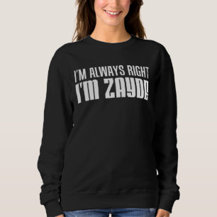 I m Always Right I m Zayde Jewish Grandfather Sweatshirt