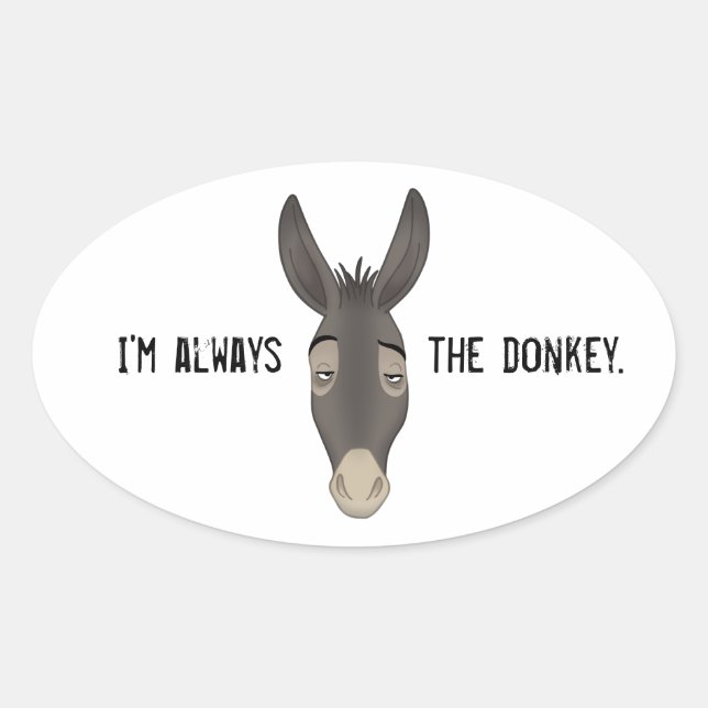“I’m Always the Donkey” Oval Sticker (Front)