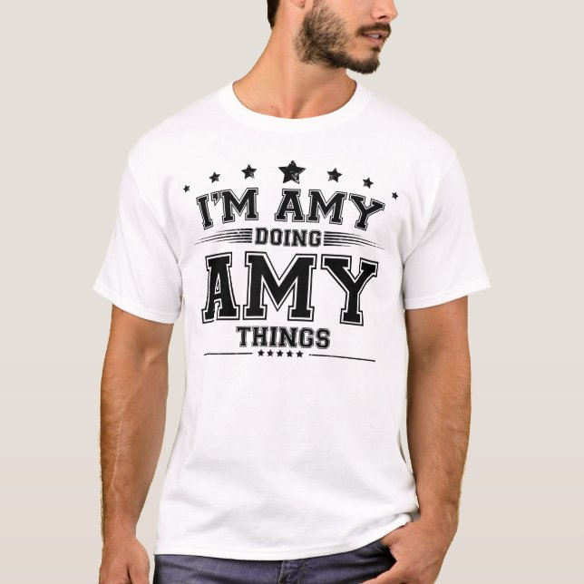 i’m Amy doing Amy things T-Shirt (Front)