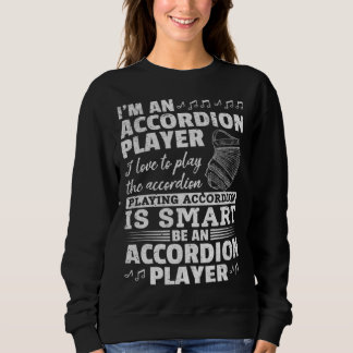 I m An Accordion Player Playing Accordion Is Smart Sweatshirt