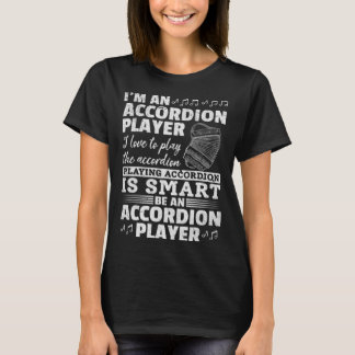 I m An Accordion Player Playing Accordion Is Smart T-Shirt
