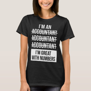 I m An Accountant I m Great With Numbers T-Shirt