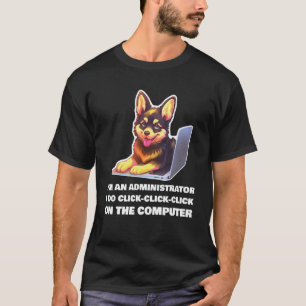 I m an Administrator I Do Click Click Click T-Shirt