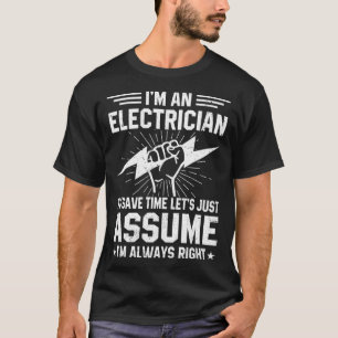 I m An Electricial Installer To Save Time Just Ele T-Shirt