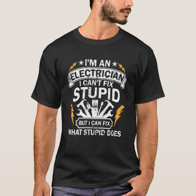I m an Electrician I can t fix stupid Lineman Circ T-Shirt (Front)