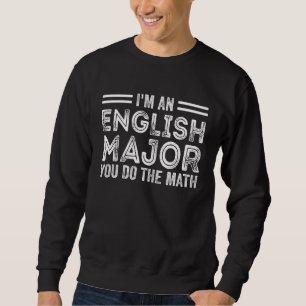 I m An English Major You Do The Math  Literary Pre Sweatshirt