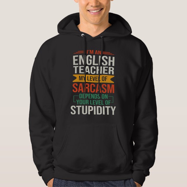 I m an English Teacher  Sarcastic Saying Quote Hoodie (Front)