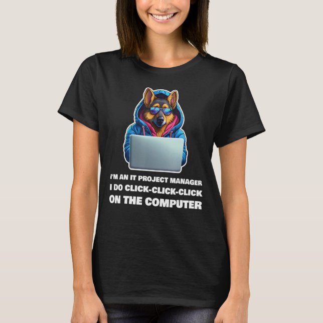 I m an IT Project Manager I Do Click Click Click T-Shirt (Front)