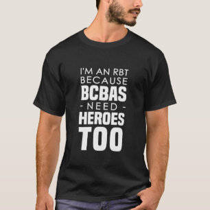 I m An RBT Because BCBAs Need Heroes Too Behaviour T-Shirt