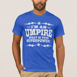 I’m An Umpire What Is Your Superpower T-Shirt