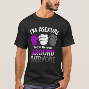 I m Asexual So I m Nervous Around Everyone Ace Pri T-Shirt