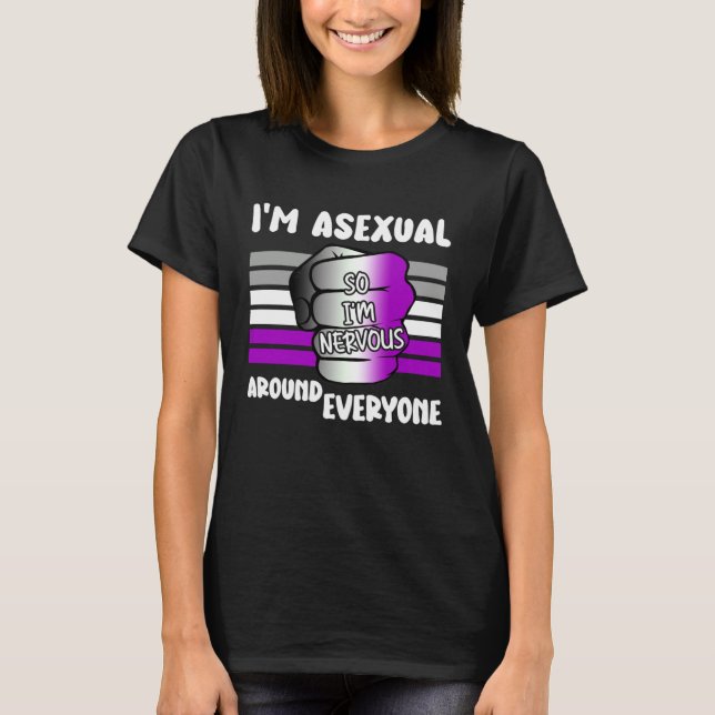I m Asexual So I m Nervous Around Everyone LGBT Ac T-Shirt (Front)